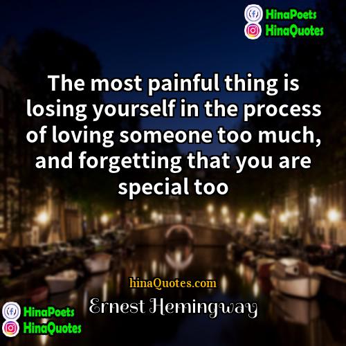 Ernest Hemingway Quotes | The most painful thing is losing yourself